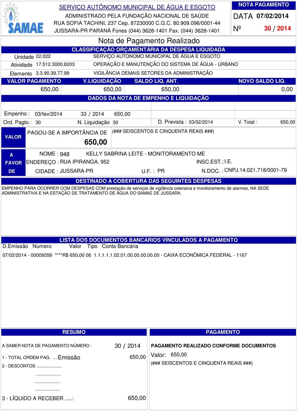 D DMINISTRÇÃO VLOR PGMENTO VLIQUIDÇÃO SLDO LIQ NT NOVO SLDO LIQ DDOS D NOT EMPENHO E LIQUIDÇÃO 07022014 30 2014 65 65 65 Ord Pagto: 30 VLOR 03fev2014 33 2014 N Liquidação 30 PGOU-SE IMPORTÂNCI 65 65