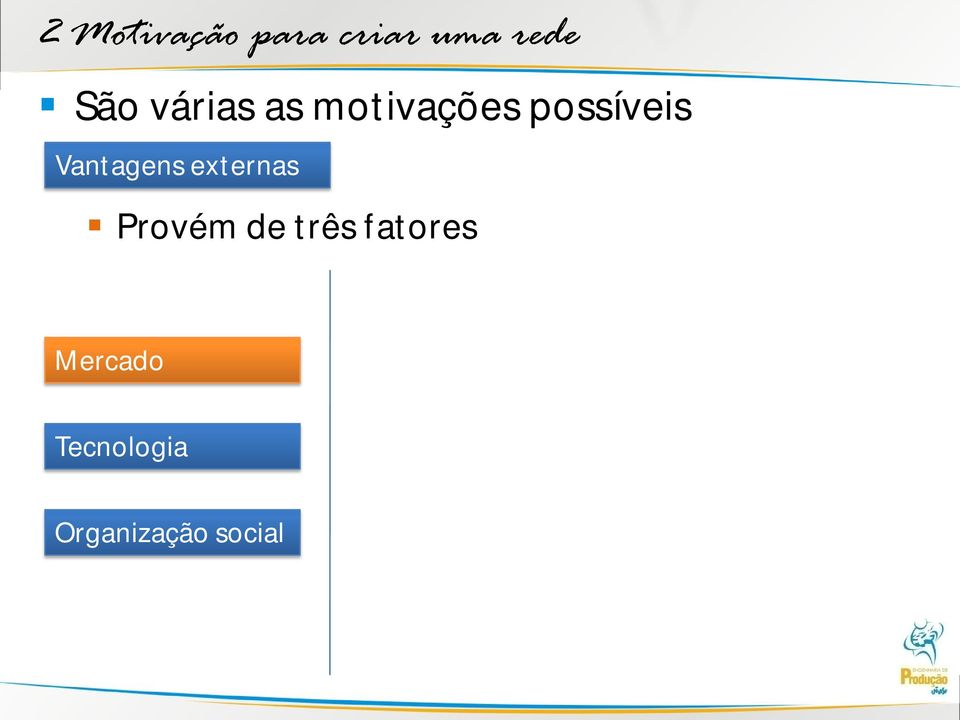 Vantagens externas Provém de três