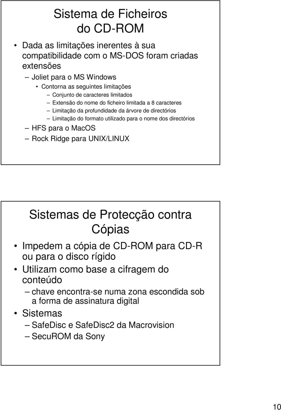 utilizado para o nome dos directórios HFS para o MacOS Rock Ridge para UNIX/LINUX Sistemas de Protecção contra Cópias Impedem a cópia de CD-ROM para CD-R ou para o disco