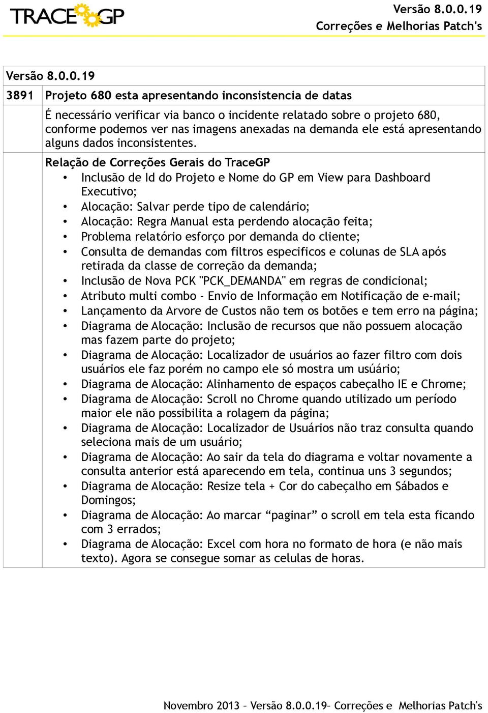 Relação de Correções Gerais do TraceGP Inclusão de Id do Projeto e Nome do GP em View para Dashboard Executivo; Alocação: Salvar perde tipo de calendário; Alocação: Regra Manual esta perdendo