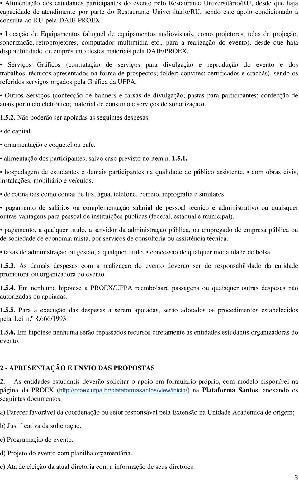 , para a realização do evento), desde que haja disponibilidade de empréstimo destes materiais pela DAIE/PROEX.