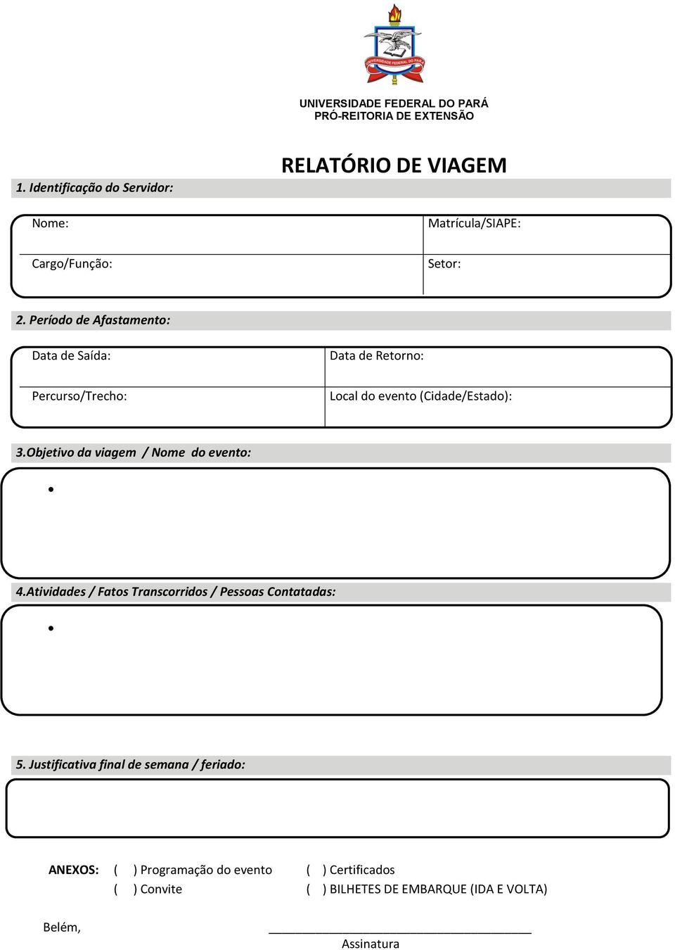 Período de Afastamento: Data de Saída: Data de Retorno: Percurso/Trecho: Local do evento (Cidade/Estado): 3.