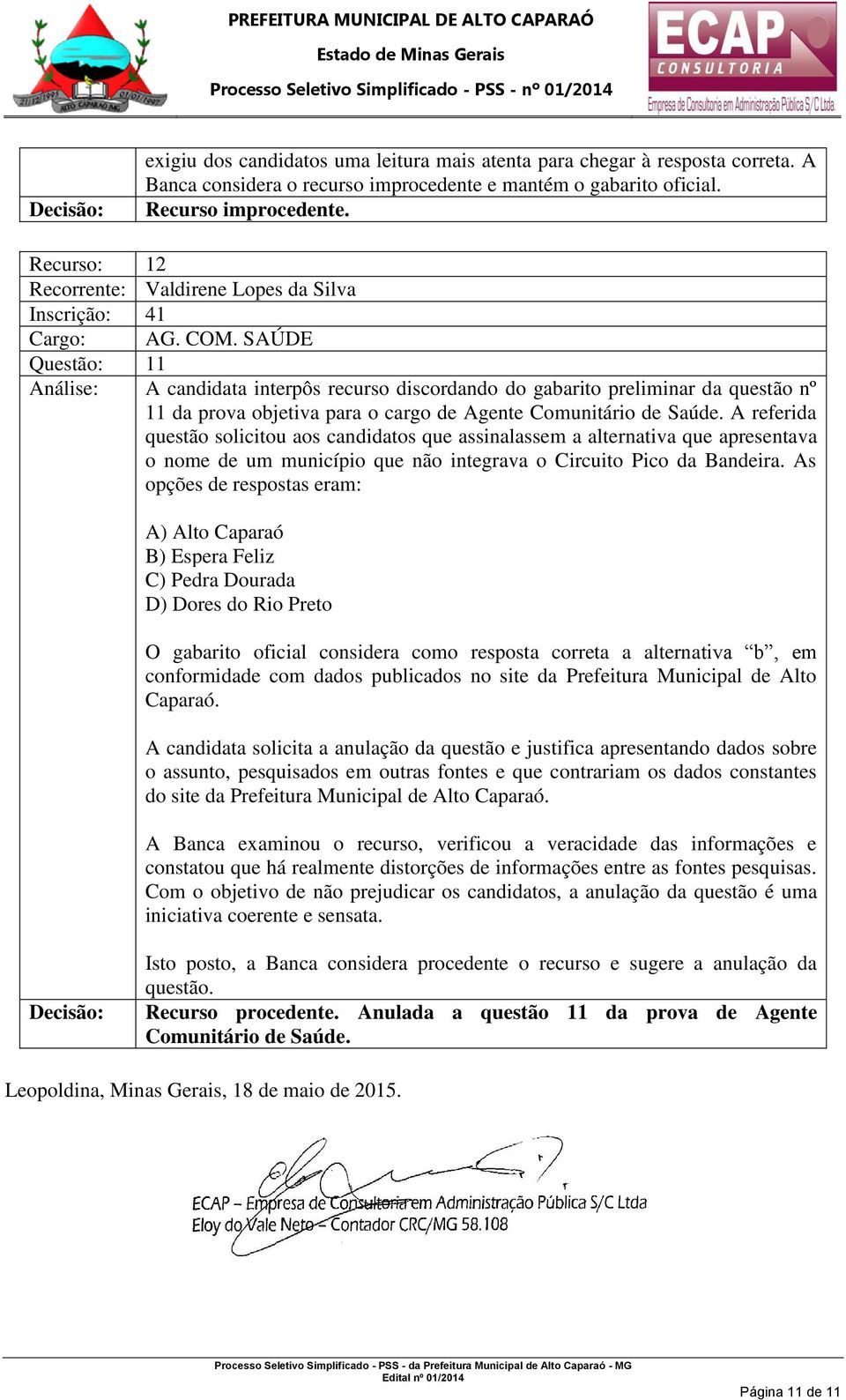 Agente Comunitário de Saúde. A referida questão solicitou aos candidatos que assinalassem a alternativa que apresentava o nome de um município que não integrava o Circuito Pico da Bandeira.