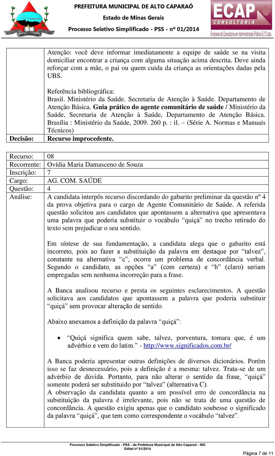 Departamento de Atenção Básica. Guia prático do agente comunitário de saúde / Ministério da Saúde, Secretaria de Atenção à Saúde, Departamento de Atenção Básica. Brasília : Ministério da Saúde, 2009.