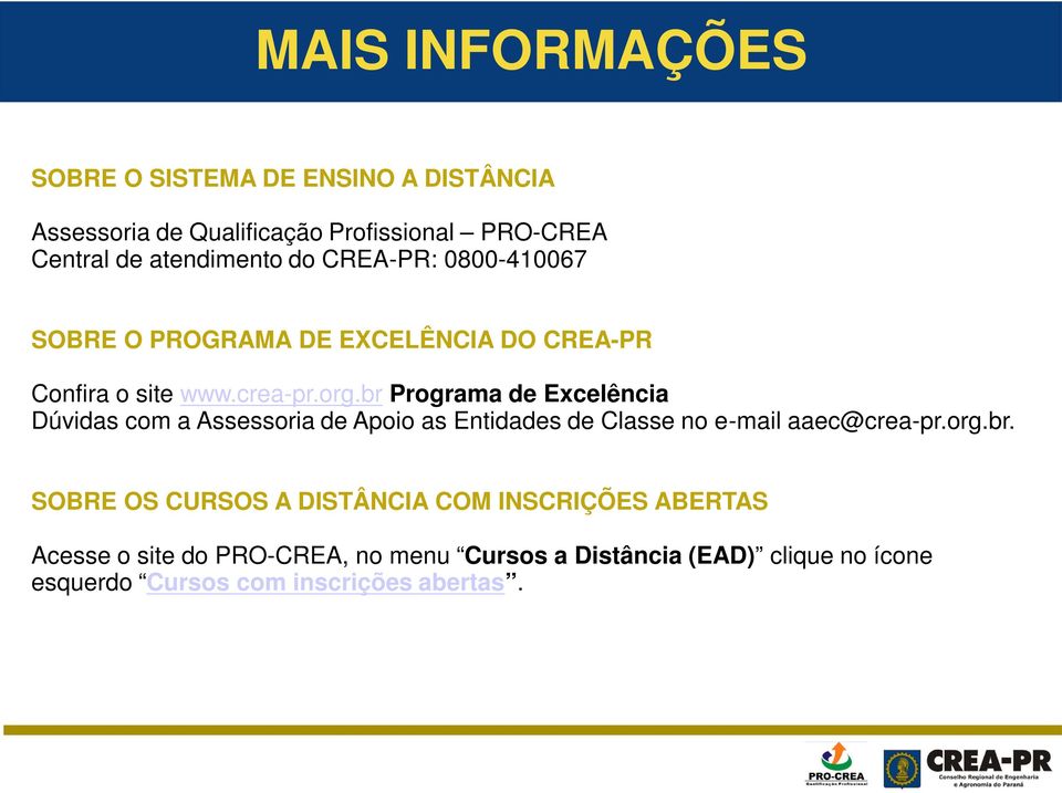 br Programa de Excelência Dúvidas com a Assessoria de Apoio as Entidades de Classe no e-mail aaec@crea-pr.org.br. SOBRE OS