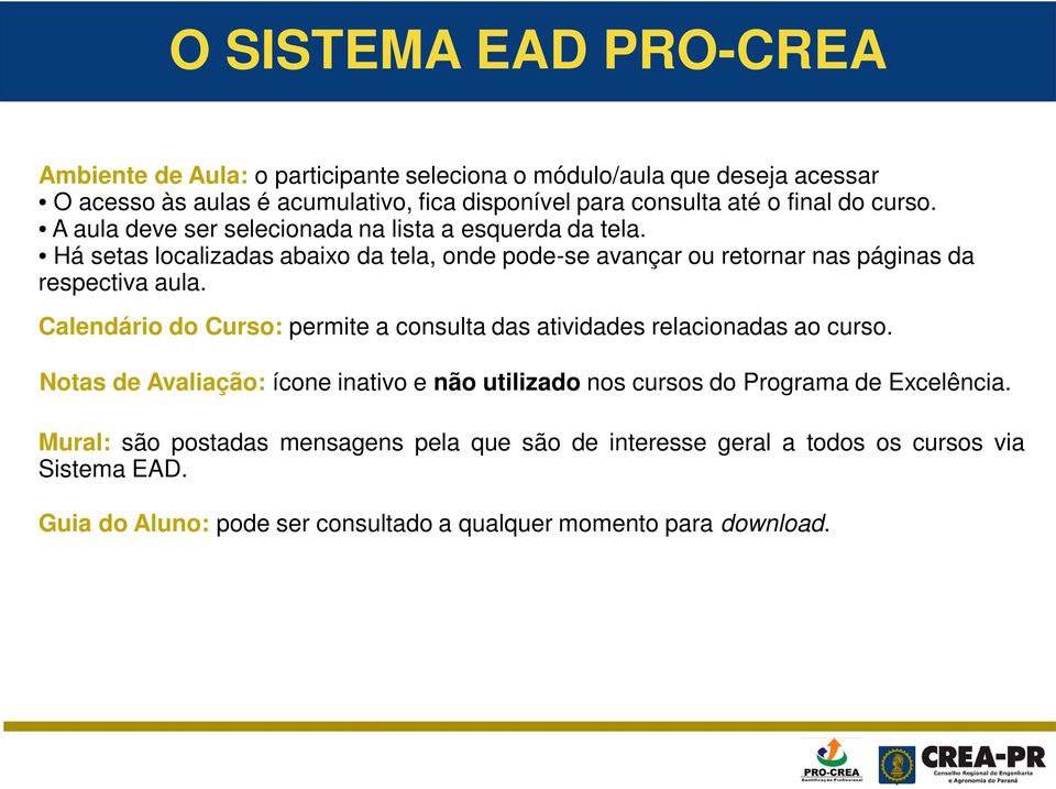 Há setas localizadas abaixo da tela, onde pode-se avançar ou retornar nas páginas da respectiva aula.