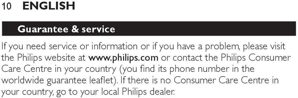 com or contact the Philips Consumer Care Centre in your country (you find its phone