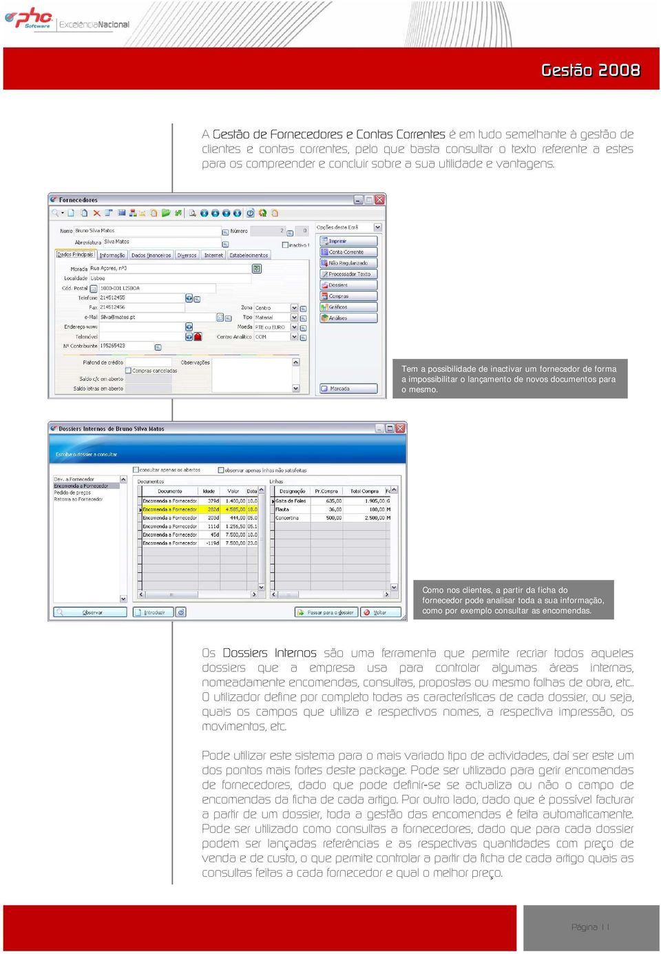 Como nos clientes, a partir da ficha do fornecedor pode analisar toda a sua informação, como por exemplo consultar as encomendas.