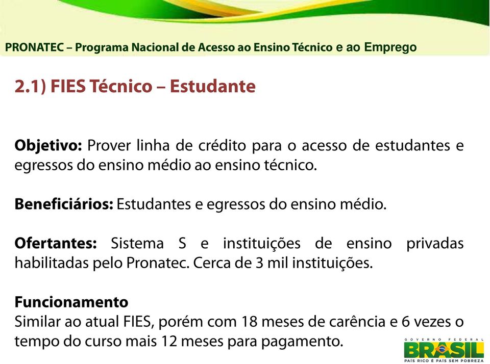 Ofertantes: Sistema S e instituições de ensino privadas habilitadas pelo Pronatec.