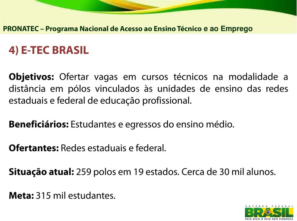 profissional. Beneficiários: Estudantes e egressos do ensino médio.