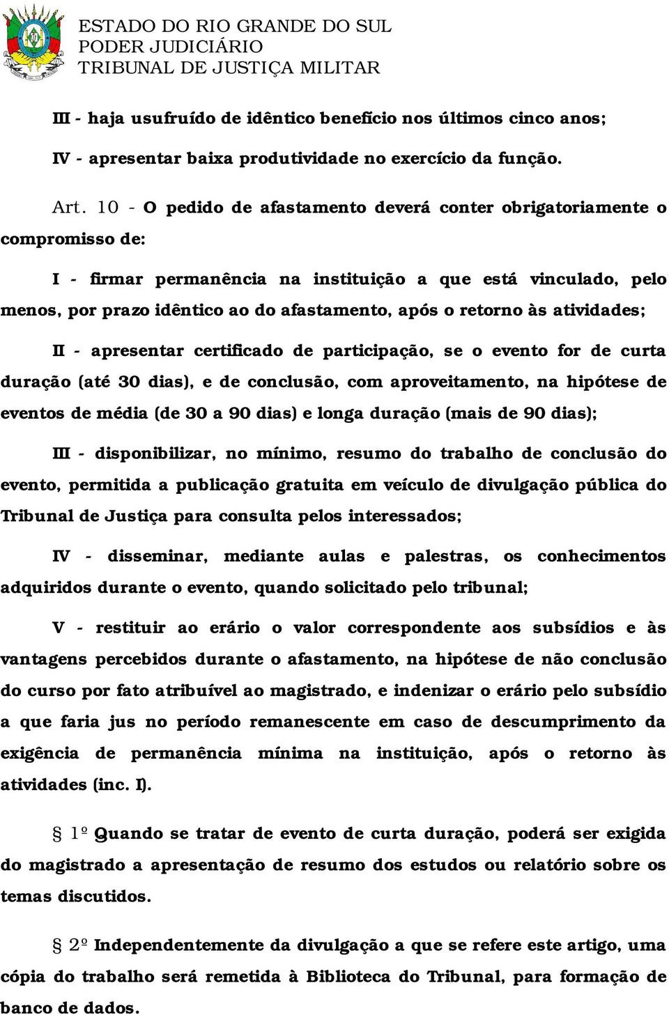 retorno às atividades; II - apresentar certificado de participação, se o evento for de curta duração (até 30 dias), e de conclusão, com aproveitamento, na hipótese de eventos de média (de 30 a 90