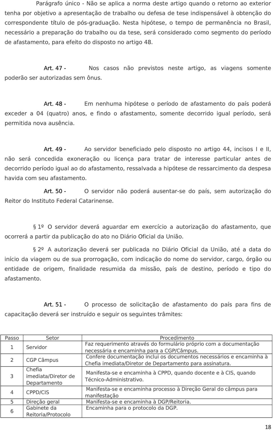 Nesta hipótese, o tempo de permanência no Brasil, necessário a preparação do trabalho ou da tese, será considerado como segmento do período de afastamento, para efeito do disposto no artigo 48. Art.