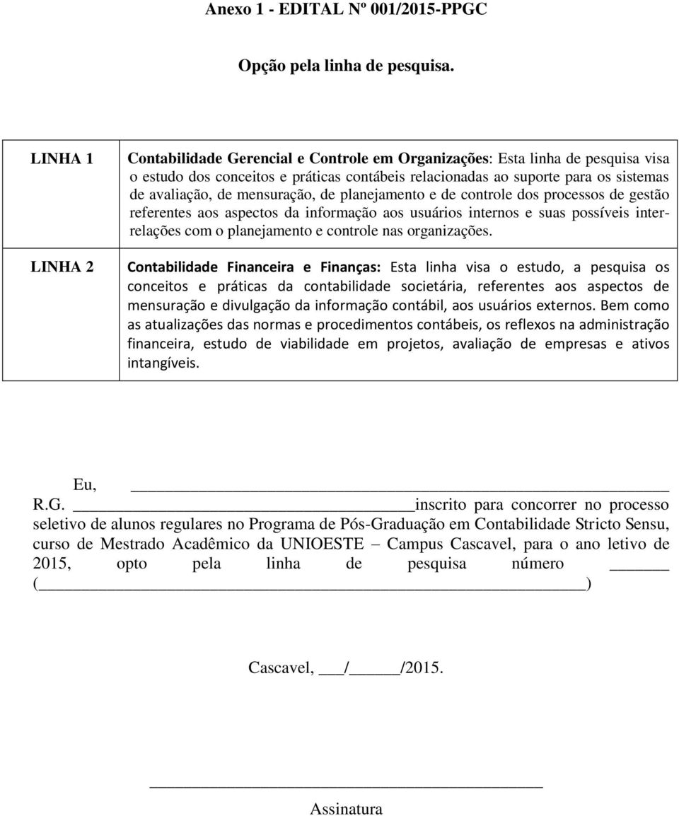 mensuração, de planejamento e de controle dos processos de gestão referentes aos aspectos da informação aos usuários internos e suas possíveis interrelações com o planejamento e controle nas