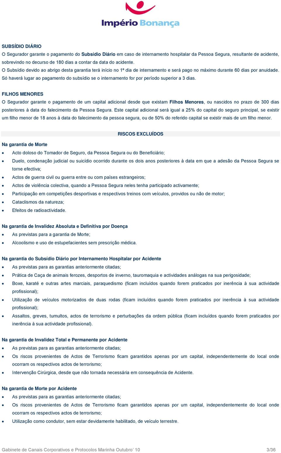 Só haverá lugar ao pagamento do subsídio se o internamento for por período superior a 3 dias.