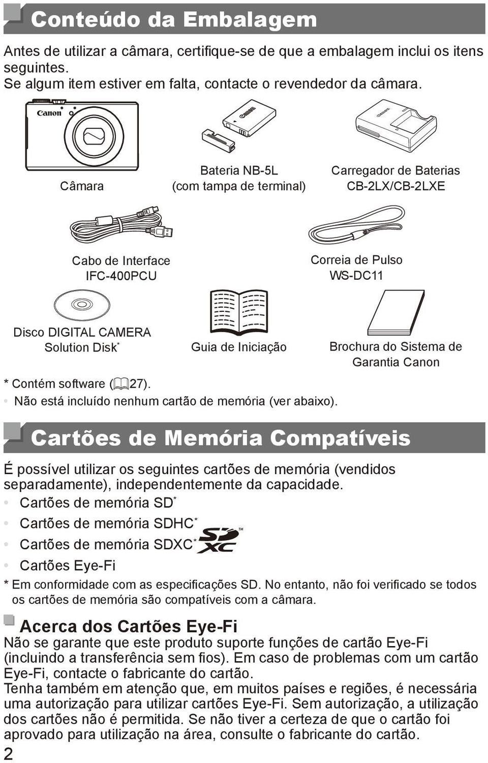 Brochura do Sistema de Garantia Canon * Contém software (= 27). Não está incluído nenhum cartão de memória (ver abaixo).