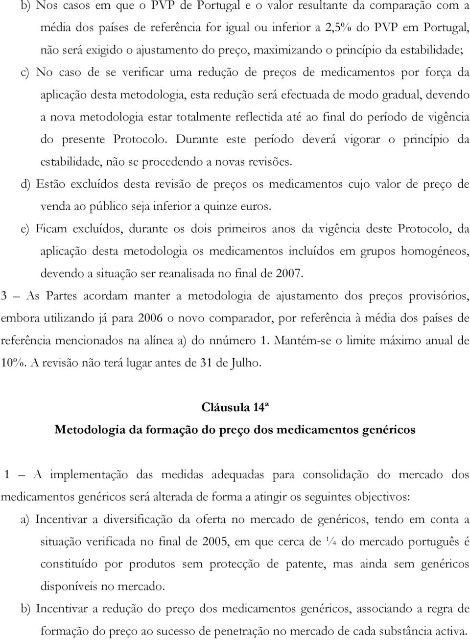 devendo a nova metodologia estar totalmente reflectida até ao final do período de vigência do presente Protocolo.