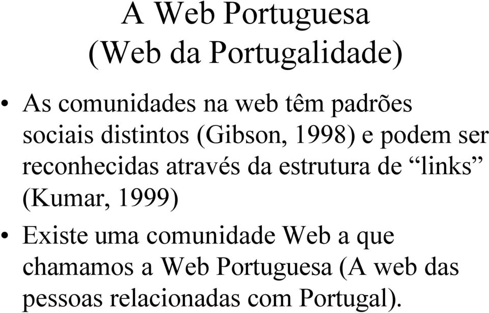 através da estrutura de links (Kumar, 1999) Existe uma comunidade Web