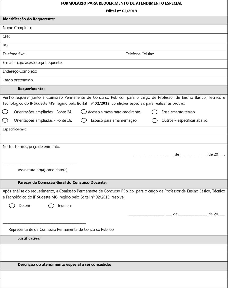 regido pelo Edital nº 02/2013, condições especiais para realizar as provas: Orientações ampliadas - Fonte 24. Acesso a mesa para cadeirante. Ensalamento térreo. Orientações ampliadas - Fonte 18.