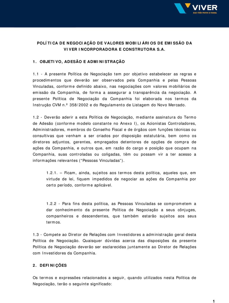 negociações com valores mobiliários de emissão da Companhia, de forma a assegurar a transparência da negociação.