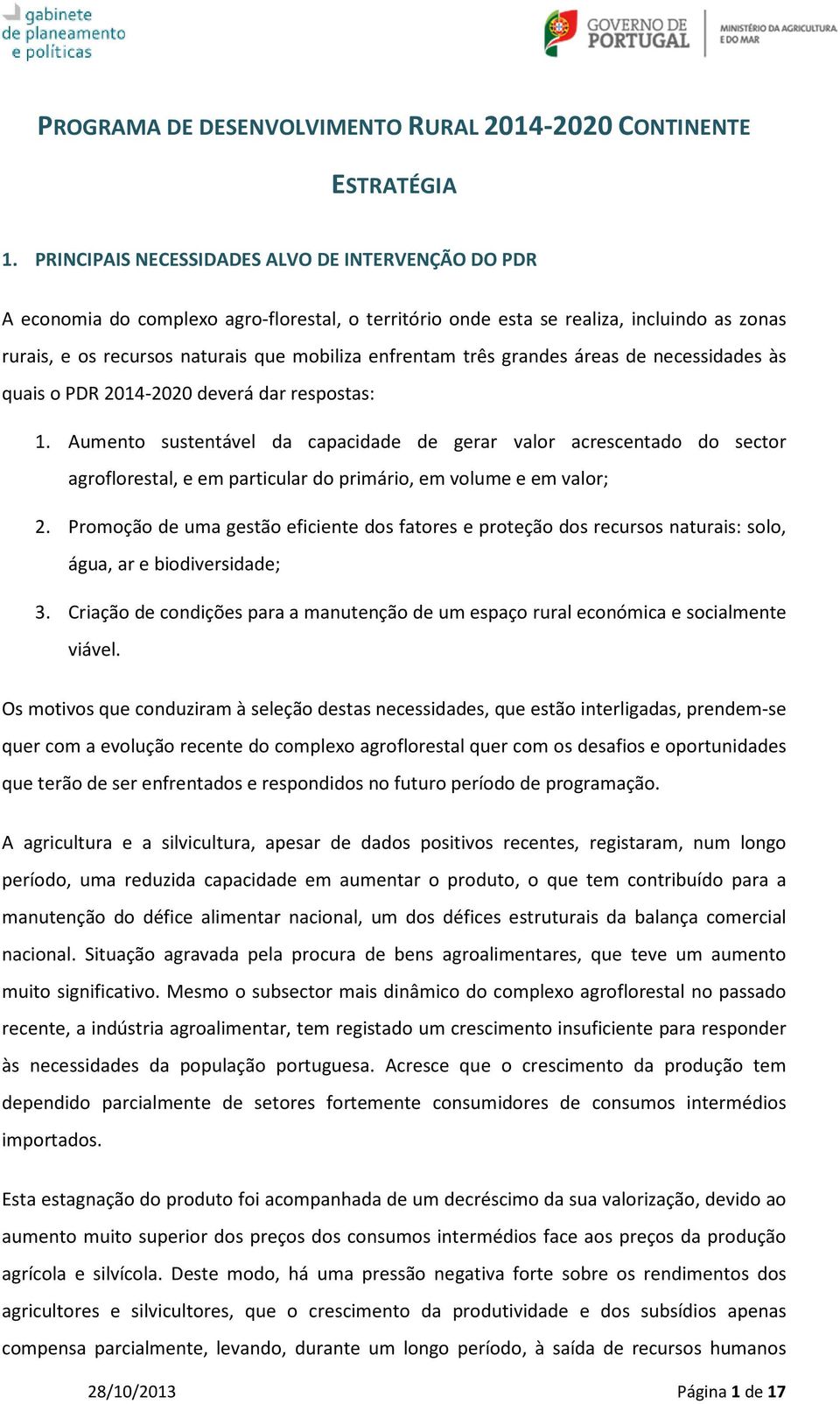 três grandes áreas de necessidades às quais o PDR 2014-2020 deverá dar respostas: 1.