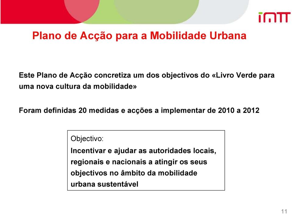 a implementar de 2010 a 2012 Objectivo: Incentivar e ajudar as autoridades locais,