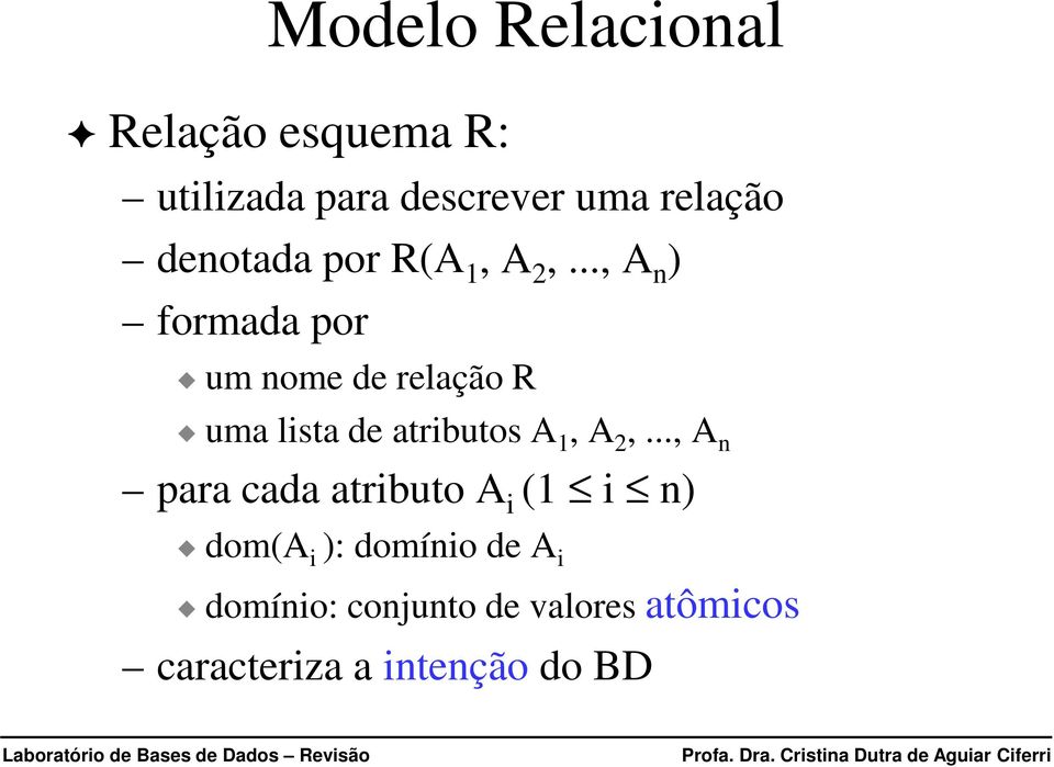 .., A n ) formada por um nome de relação R uma lista de atributos A 1, A 2,.