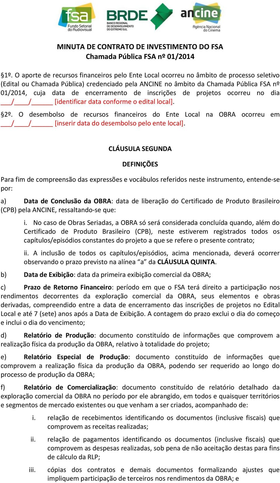 O desembolso de recursos financeiros do Ente Local na OBRA ocorreu em / / [inserir data do desembolso pelo ente local].