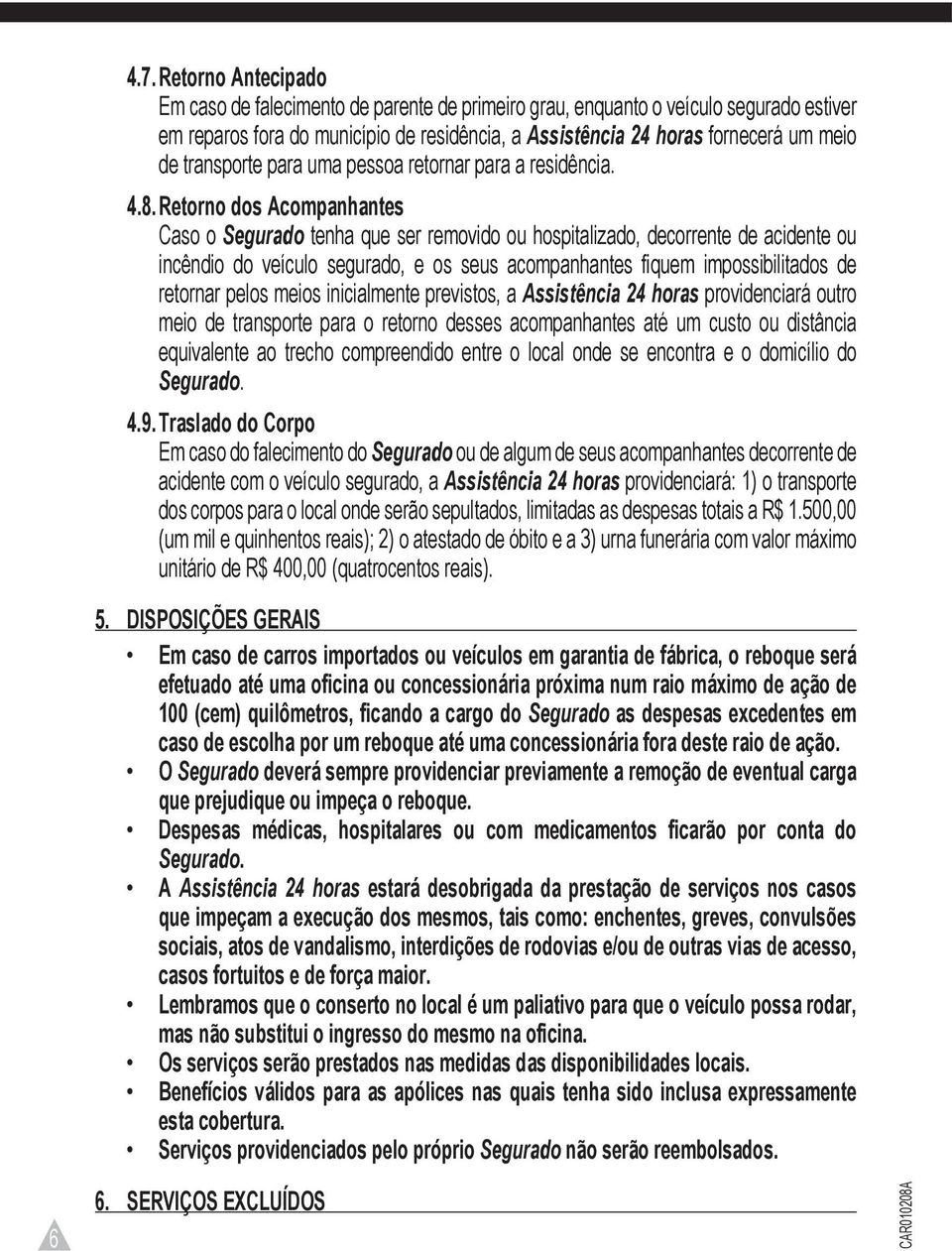 transporte para uma pessoa retornar para a residência. 4.8.