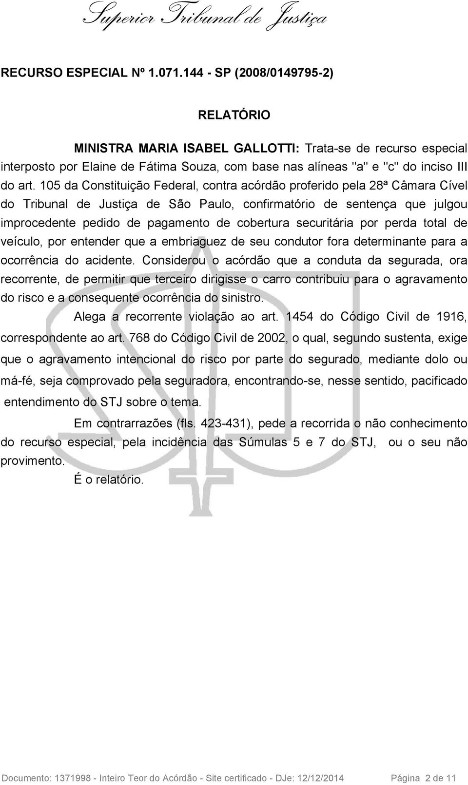 105 da Constituição Federal, contra acórdão proferido pela 28ª Câmara Cível do Tribunal de Justiça de São Paulo, confirmatório de sentença que julgou improcedente pedido de pagamento de cobertura