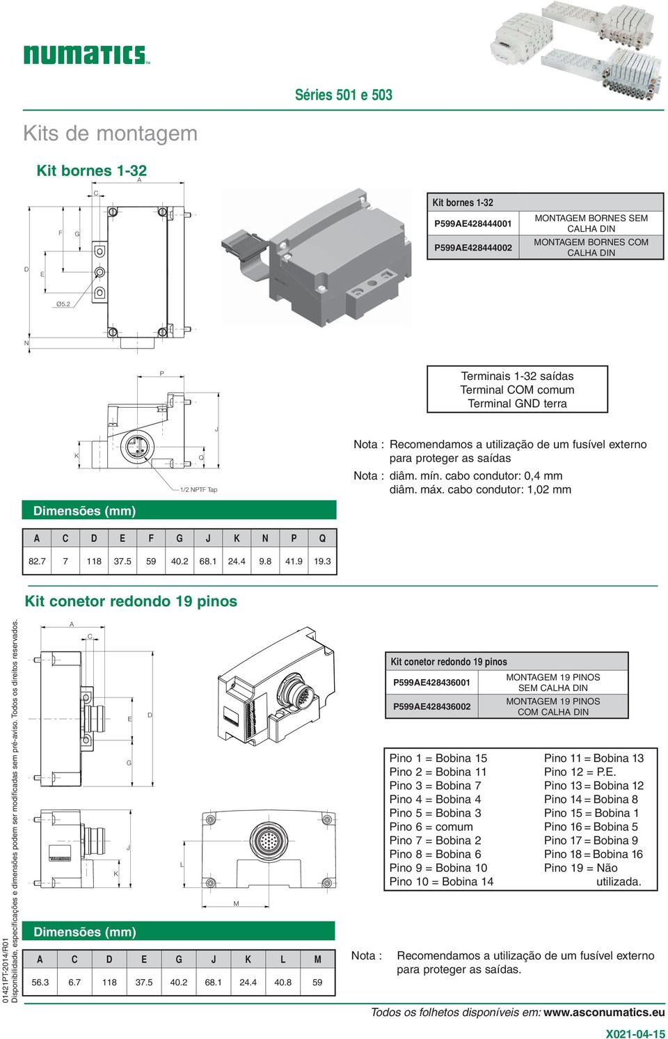 cabo condutor: 0,4 mm diâm. máx. cabo condutor:,02 mm C D E F J K N P Q 82.7 7 8 37. 9 40.2 68. 24.4 9.8 4.9 9.3 042PT-204/R0 Kit conetor redondo 9 pinos C D E J L K M C D E J K L M 6.3 6.7 8 37. 40.2 68. 24.4 40.