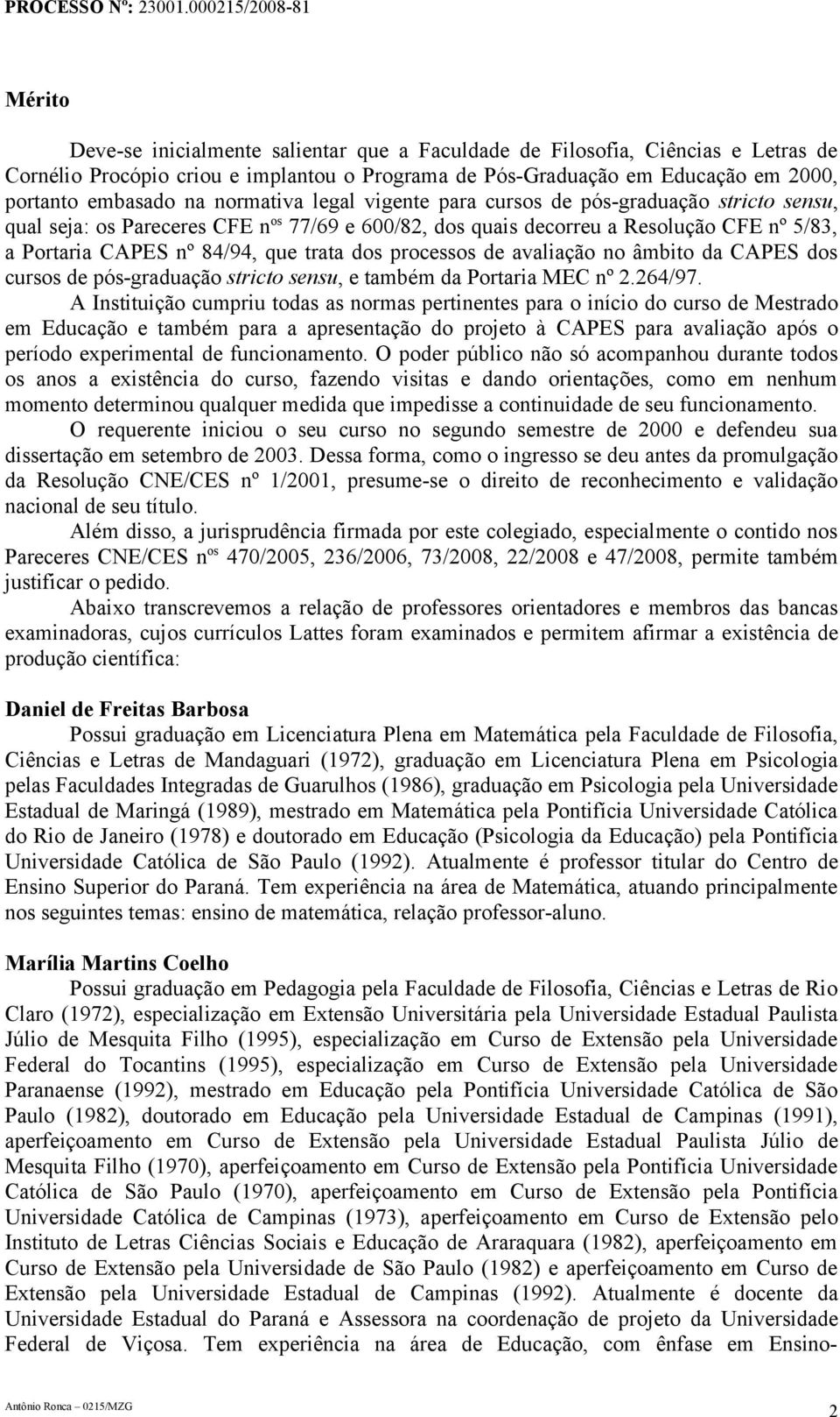 dos processos de avaliação no âmbito da CAPES dos cursos de pós-graduação stricto sensu, e também da Portaria MEC nº 2.264/97.