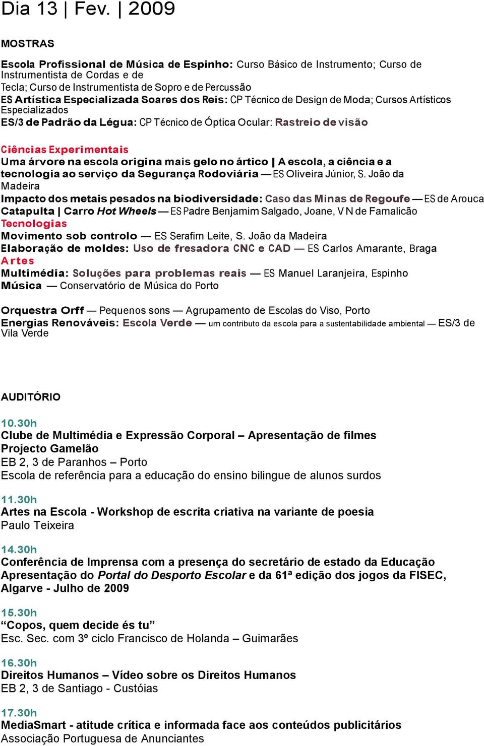 Especializada Soares dos Reis: CP Técnico de Design de Moda; Cursos Artísticos Especializados ES/3 de Padrão da Légua: CP Técnico de Óptica Ocular: Rastreio de visão Ciências Experimentais Uma árvore