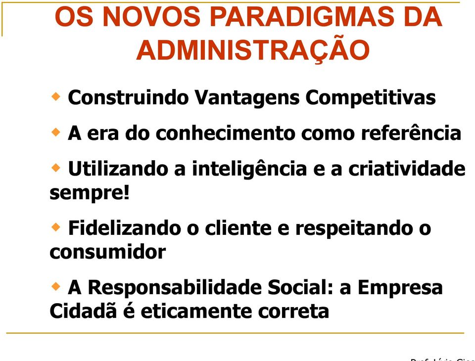 inteligência e a criatividade sempre!