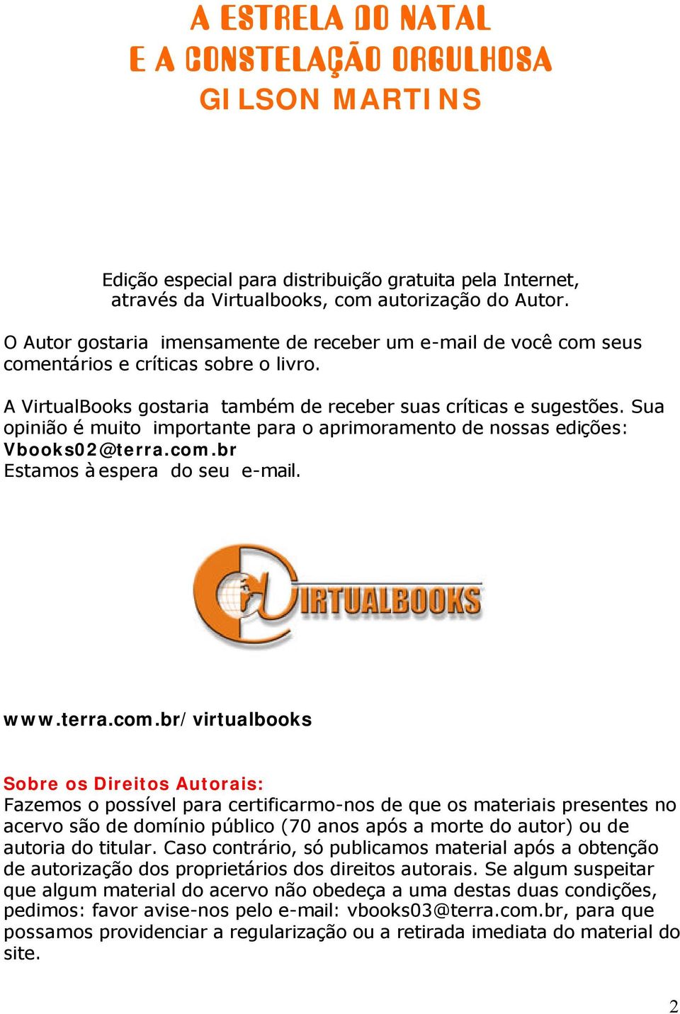 Sua opinião é muito importante para o aprimoramento de nossas edições: Vbooks02@terra.com.