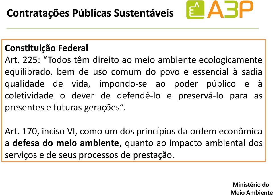 qualidade de vida, impondo-se ao poder público e à coletividade o dever de defendê-lo e preservá-lo para as presentes