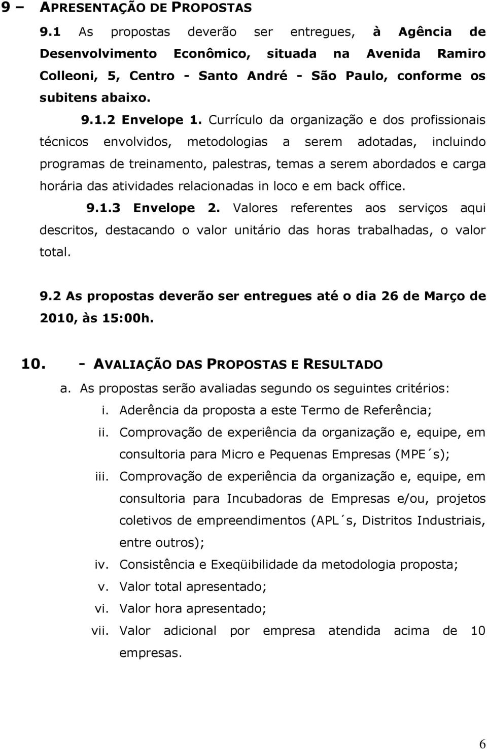 Currículo da organização e dos profissionais técnicos envolvidos, metodologias a serem adotadas, incluindo programas de treinamento, palestras, temas a serem abordados e carga horária das atividades