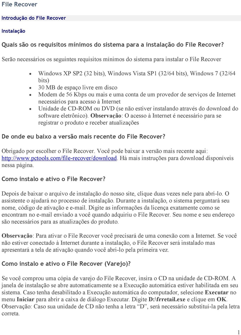 disco Modem de 56 Kbps ou mais e uma conta de um provedor de serviços de Internet necessários para acesso à Internet Unidade de CD-ROM ou DVD (se não estiver instalando através do download do