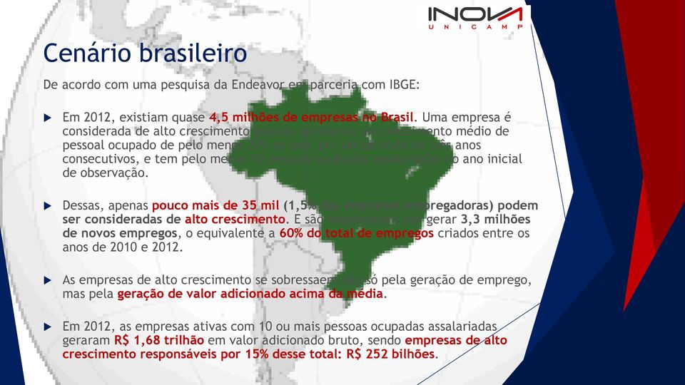 ocupadas assalariadas no ano inicial de observação. Dessas, apenas pouco mais de 35 mil (1,5% das empresas empregadoras) podem ser consideradas de alto crescimento.