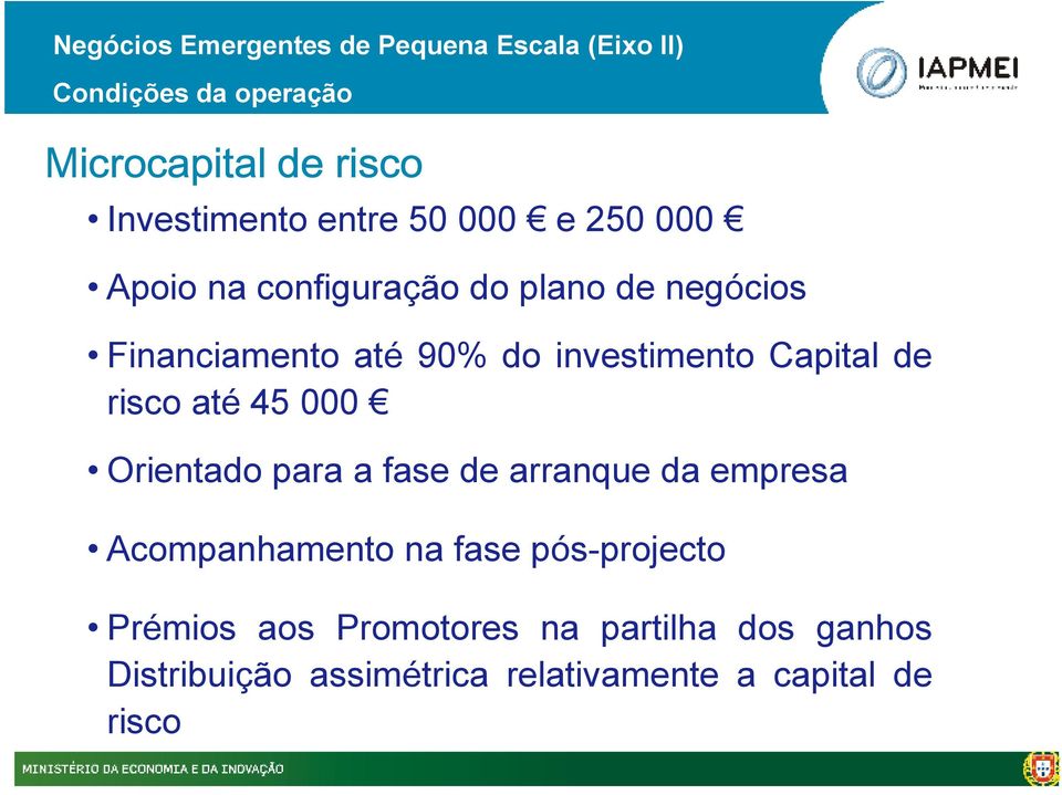 Capital de risco até 45 000 Orientado para a fase de arranque da empresa Acompanhamento na fase