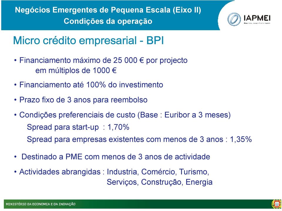 preferenciais de custo (Base : Euribor a 3 meses) Spread para start-up : 1,70% Spread para empresas existentes com menos de 3 anos