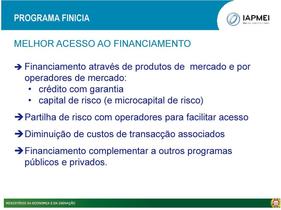 microcapital de risco) Partilha de risco com operadores para facilitar acesso Diminuição