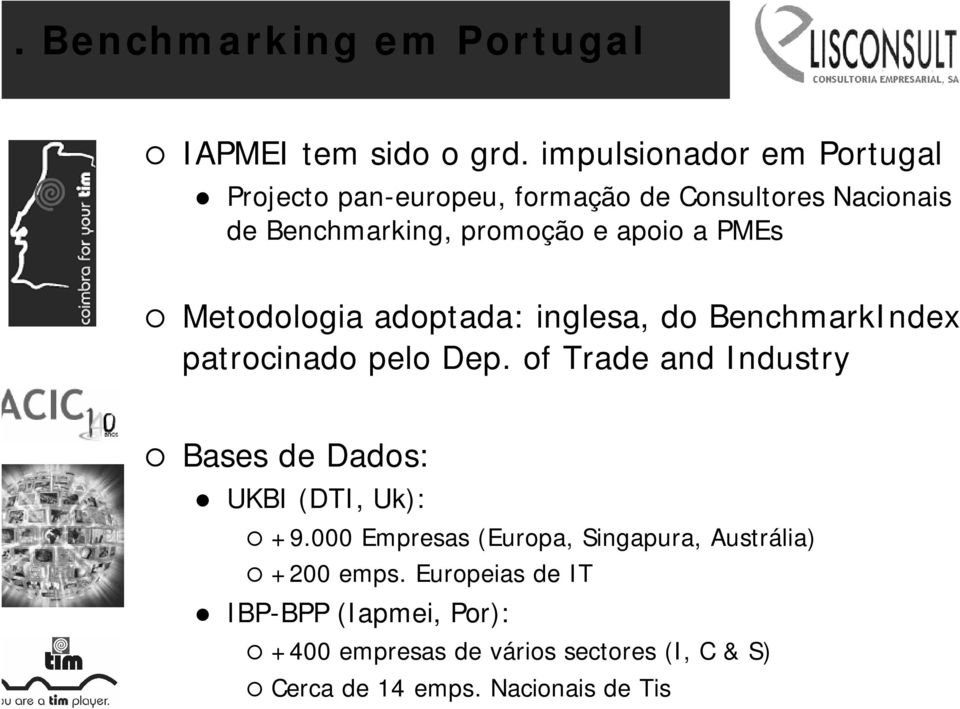 PMEs Metodologia adoptada: inglesa, do BenchmarkIndex, patrocinado pelo Dep.