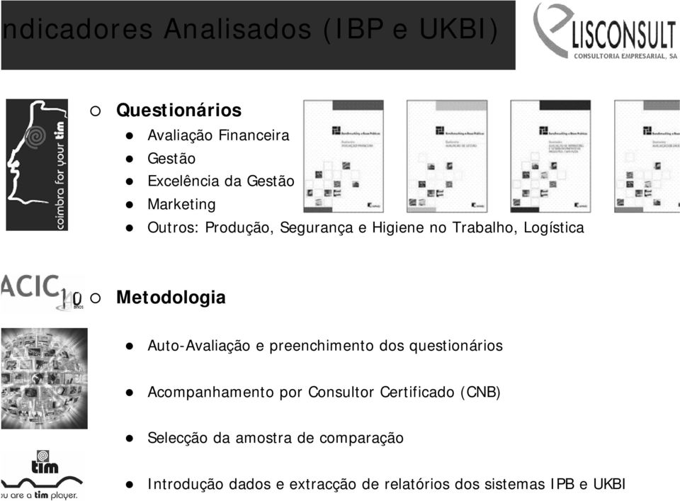 Auto-Avaliação e preenchimento dos questionários Acompanhamento por Consultor Certificado