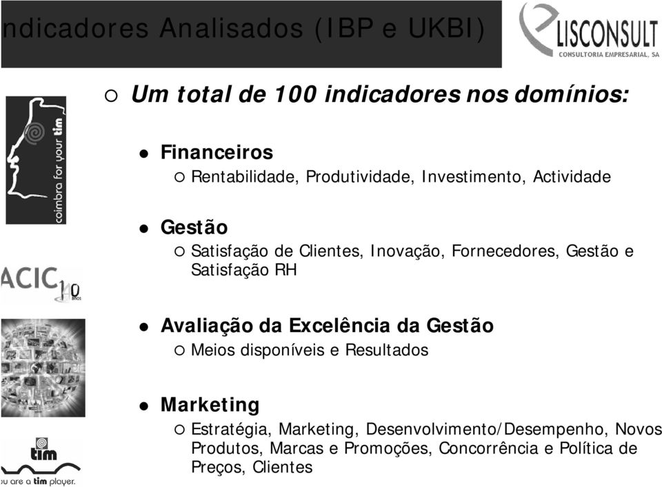 Satisfação RH Avaliação da Excelência da Gestão Meios disponíveis e Resultados Marketing Estratégia,