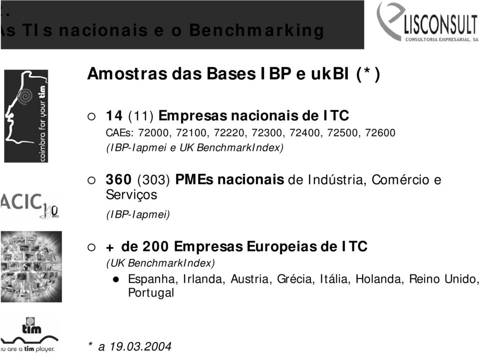 PMEs nacionais de Indústria, Comércio e Serviços (IBP-Iapmei) + de 200 Empresas Europeias de ITC (UK