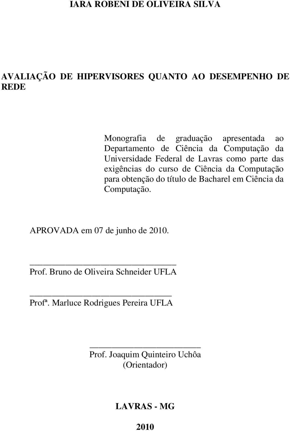 da Computação para obtenção do título de Bacharel em Ciência da Computação. APROVADA em 07 de junho de 2010. Prof.