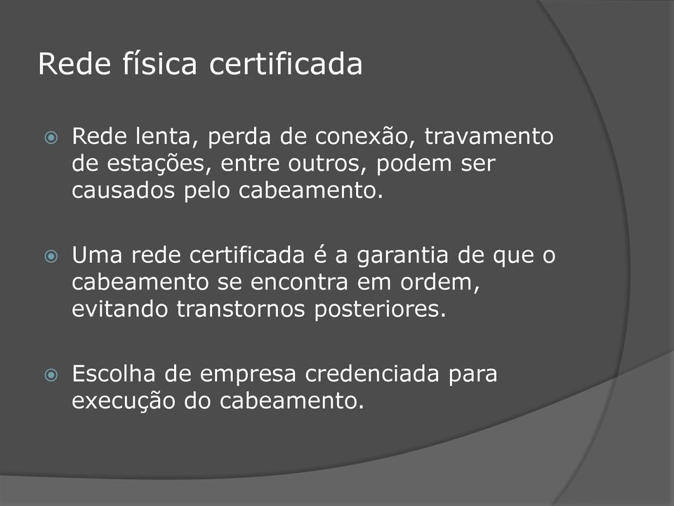 Uma rede certificada é a garantia de que o cabeamento se encontra em