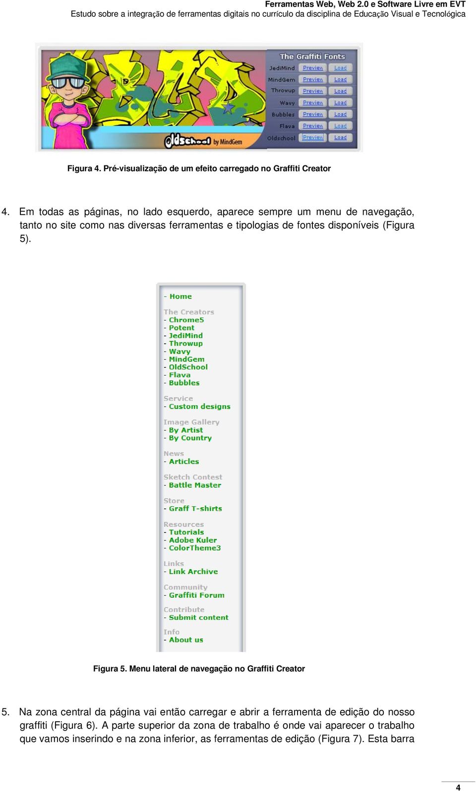 fontes disponíveis (Figura 5). Figura 5. Menu lateral de navegação no Graffiti Creator 5.