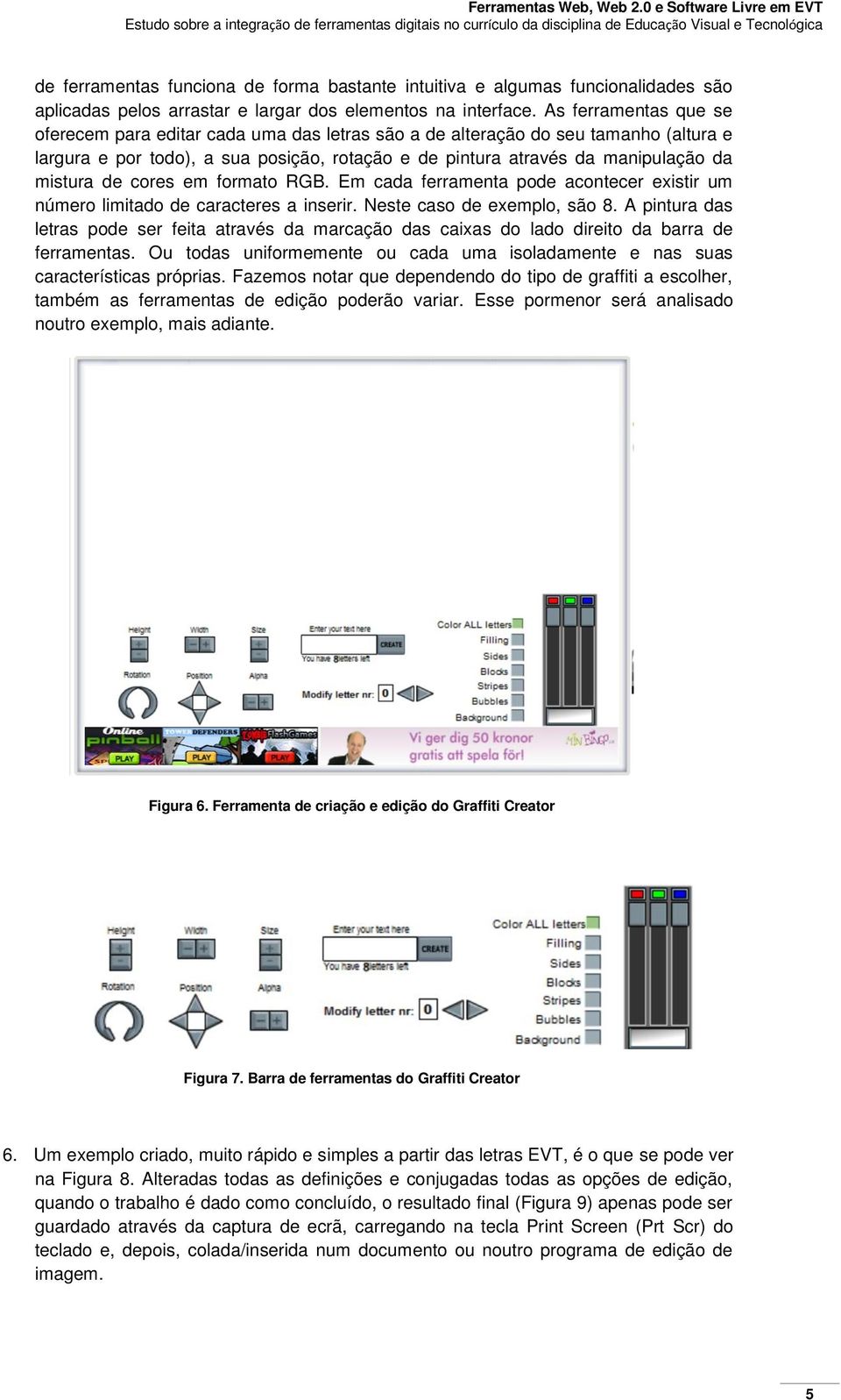 de cores em formato RGB. Em cada ferramenta pode acontecer existir um número limitado de caracteres a inserir. Neste caso de exemplo, são 8.