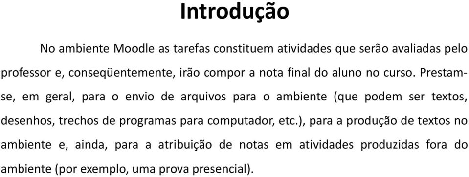 Prestamse, em geral, para o envio de arquivos para o ambiente (que podem ser textos, desenhos, trechos de